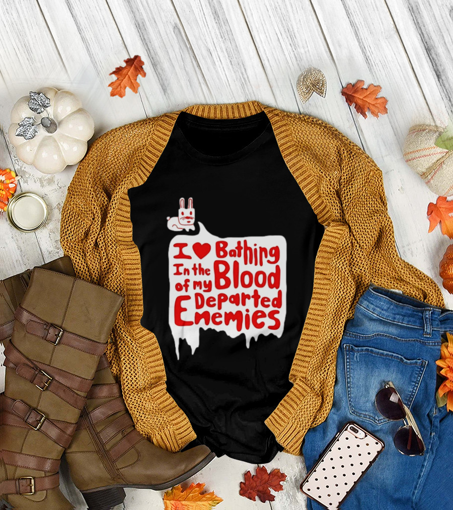 I Love Bathing in the Blood of My Departed Enemies Rabbit T-Shirt