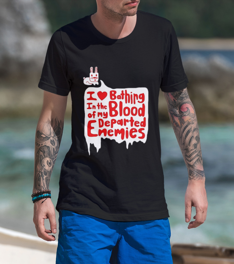 I Love Bathing In The Blood Of My Departed Enemies Rabbit T-Shirt