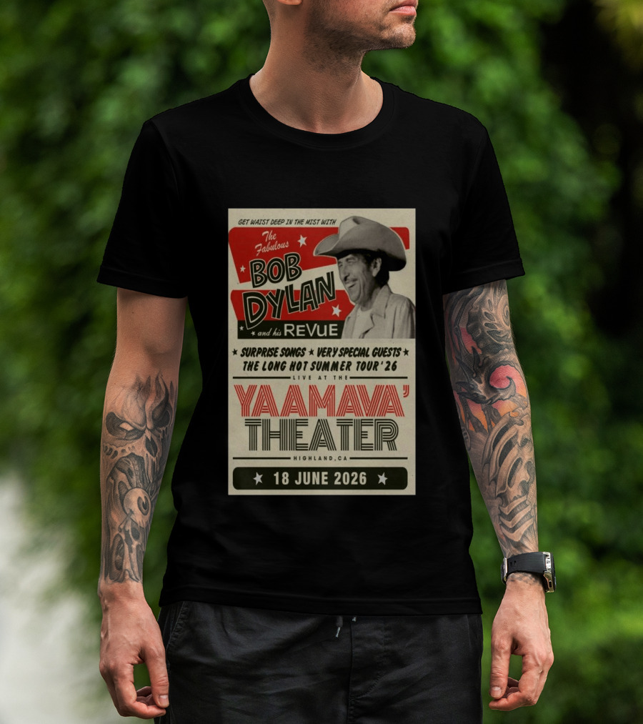 Surprise Songs Bob Dylan And His Revue Long Hot Summer Tour '26 Live Yaamava' Theater 18 June 2026 T-Shirt