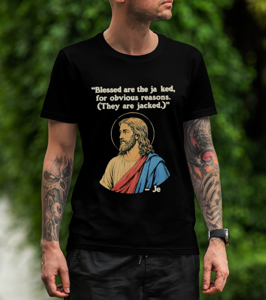 Blessed Are The Jacked For Obvious Reasons Jesus T-Shirt