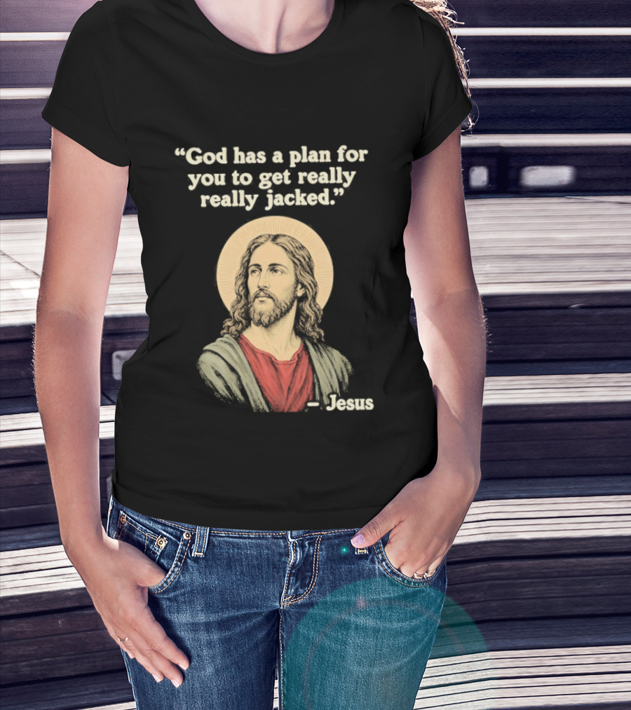Jesus God Has A Plan For You To Get Really Really Jacked T-Shirt