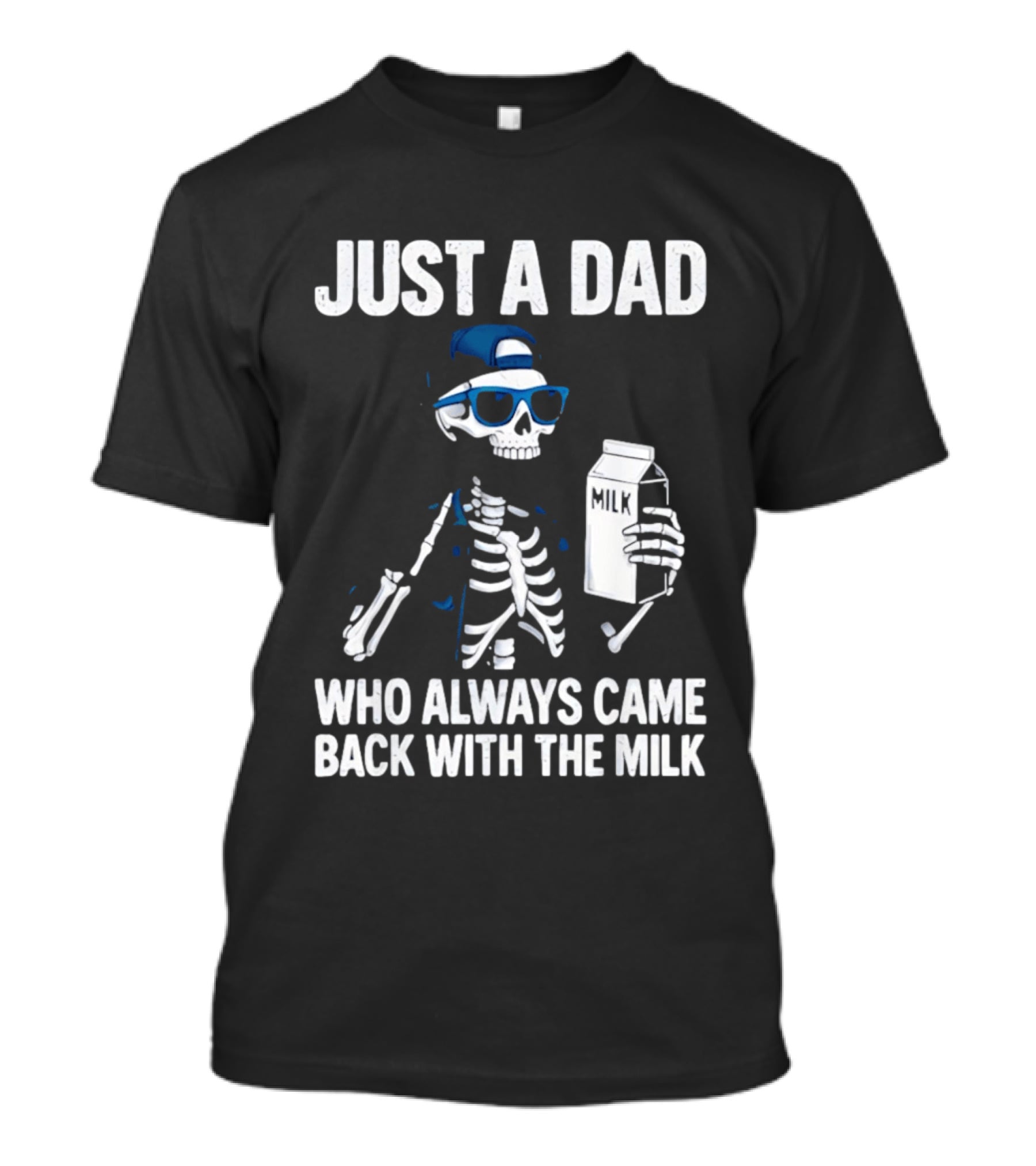 Just A Dad Skeleton Who Always Came Back With The Milk T-Shirt