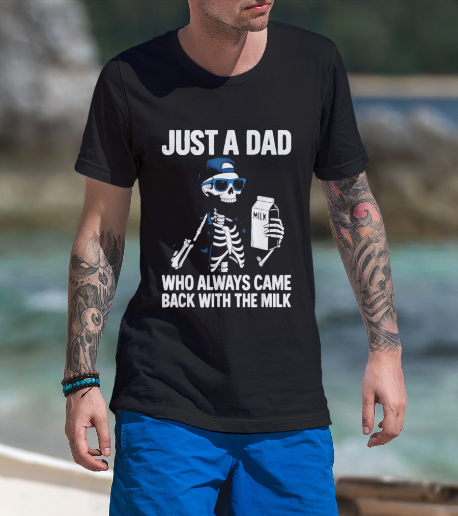Just A Dad Skeleton Who Always Came Back With The Milk T-Shirt