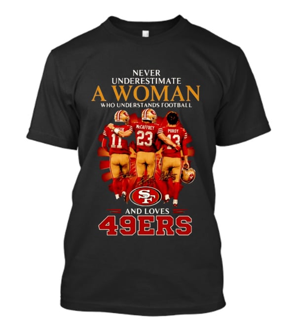 Never Underestimate A Woman Who Understands Football And Loves 49ers McCaffrey Purdy T-Shirt