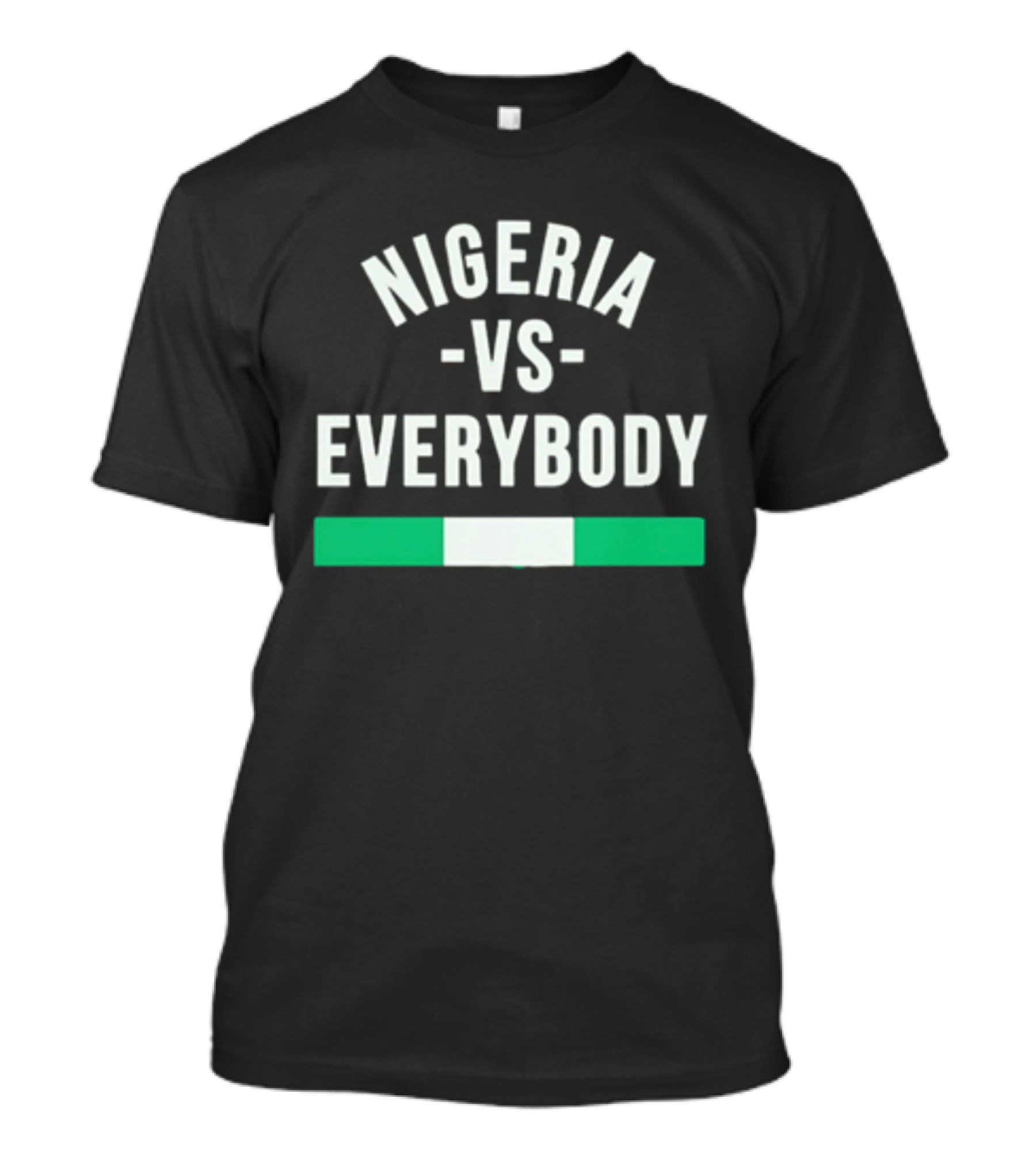 Nigeria Vs Everybody Naija Pride Nigerian Flag T-Shirt