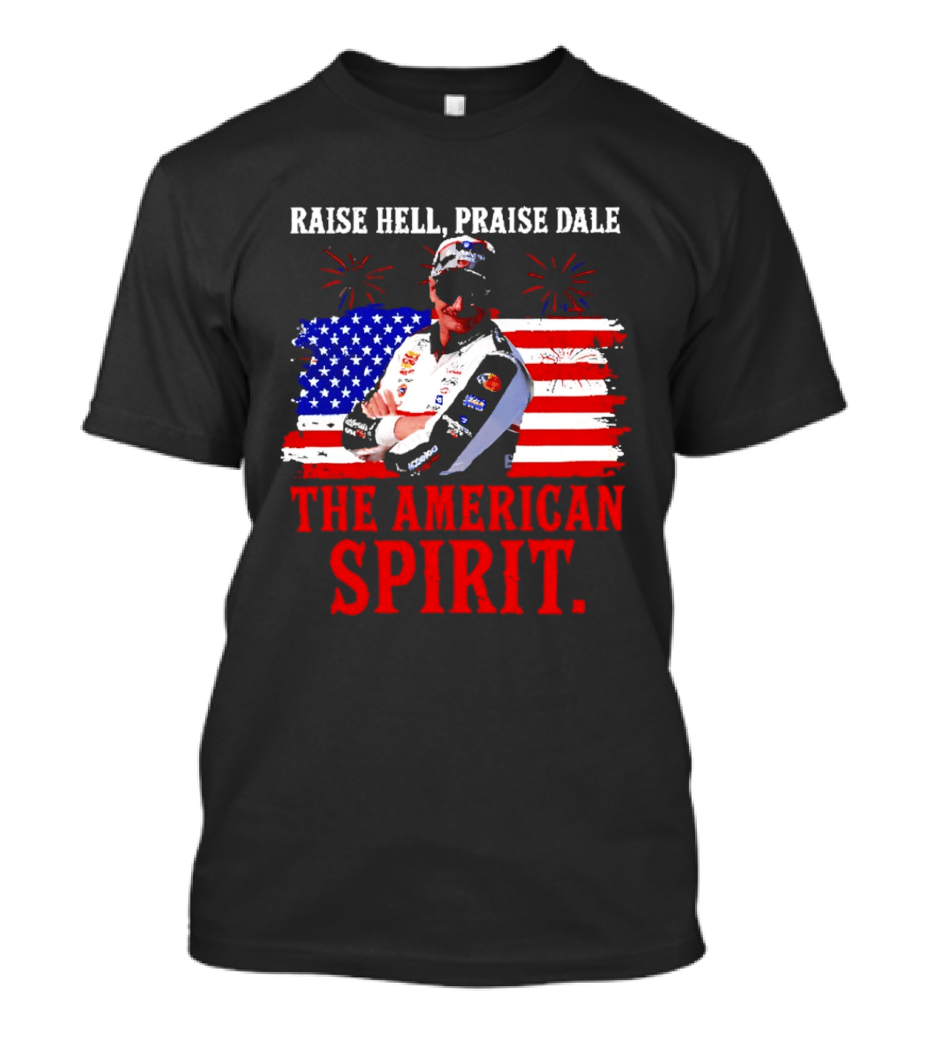 Raise Hell Praise Dale The American Spirit USA Racing 4th Of July T-Shirt