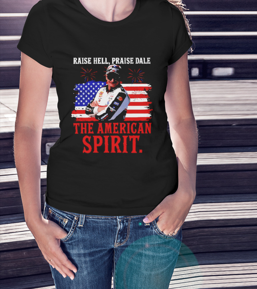 Raise Hell Praise Dale The American Spirit USA Racing 4th Of July T-Shirt
