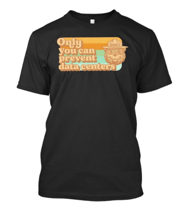 Smokey Bear Only You Can Prevent Data Centers Environmental Message T-Shirt