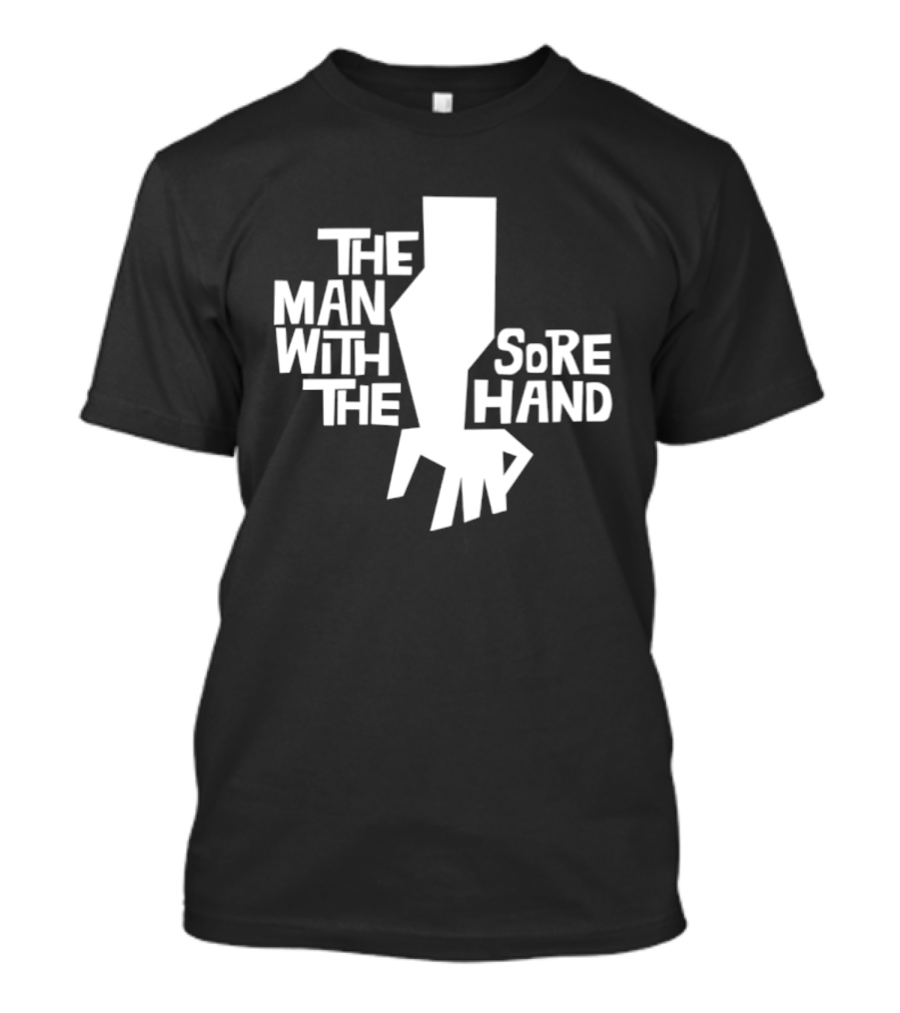 The Man With The Sore Hand T-Shirt