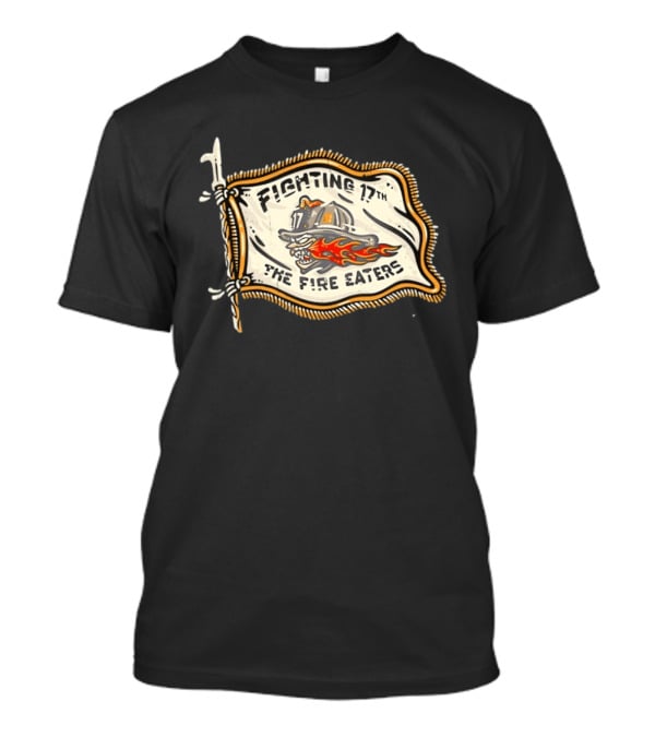 Fighting 17th The Fire Eaters Flag With Fiery Helmet And Flames T-Shirt