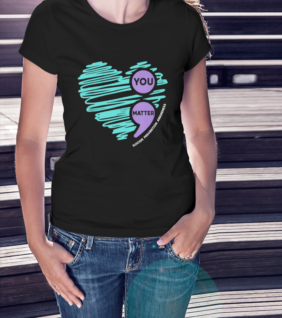 You Matter Semicolon Suicide Prevention Awareness Heart T-Shirt