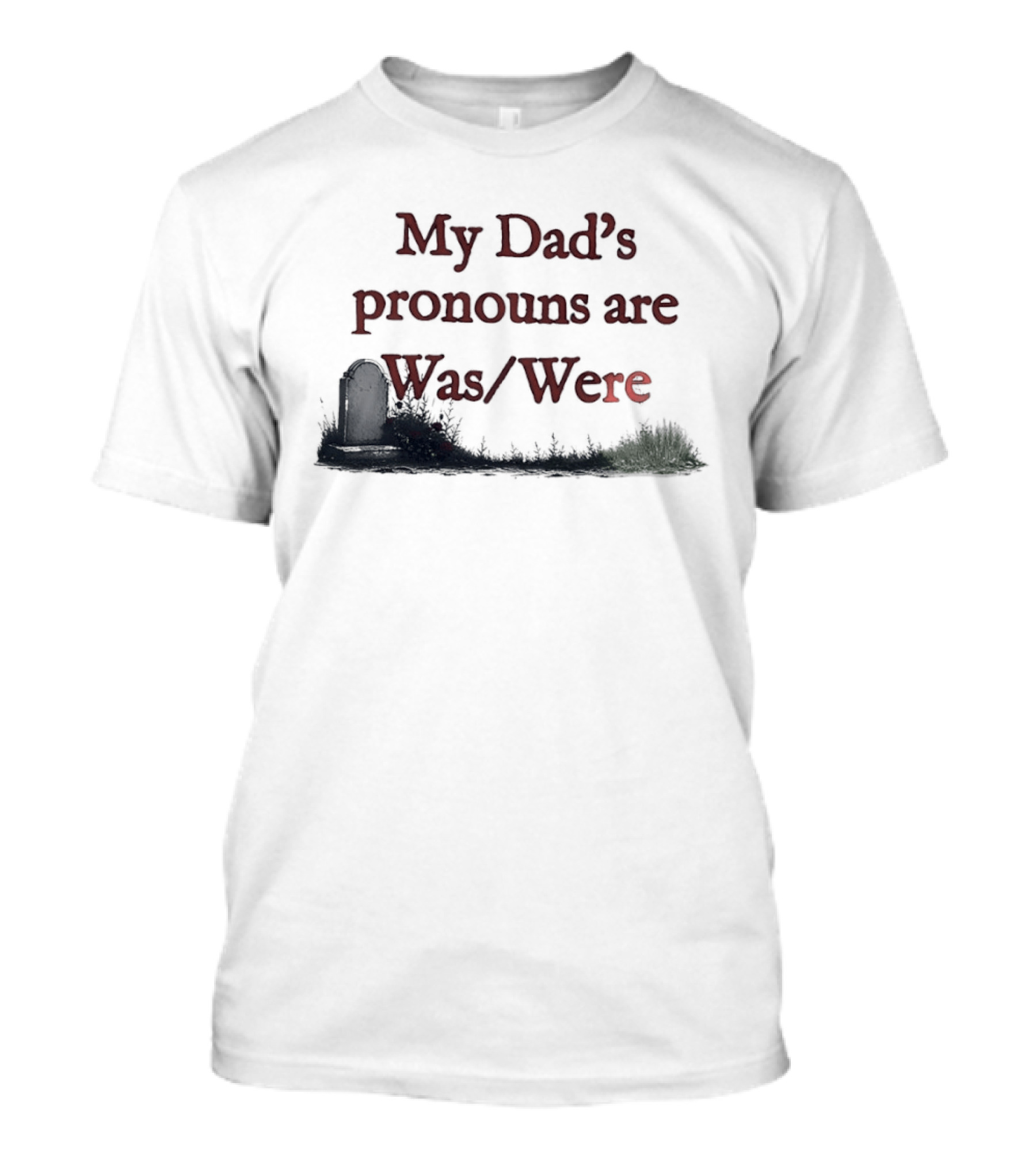 My Dad's Pronouns Are Was Were Father Memorial Death Joke T-Shirt