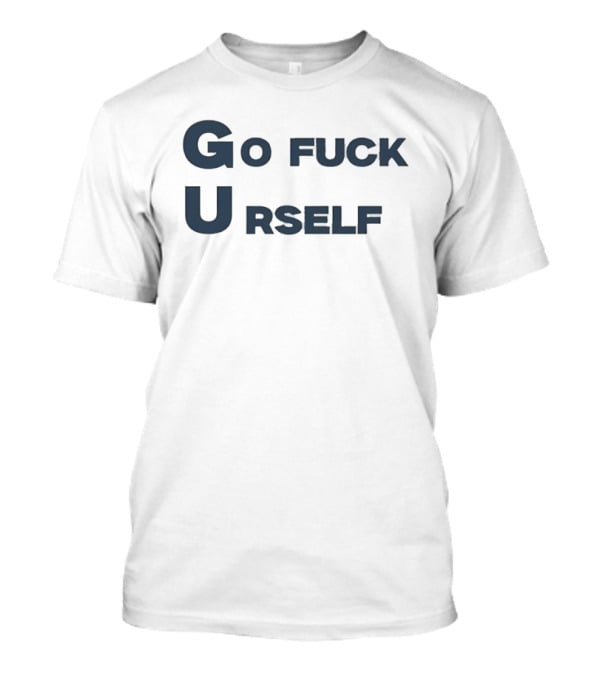 Go Fuck Urself Sarcastic Rude Humor T-Shirt