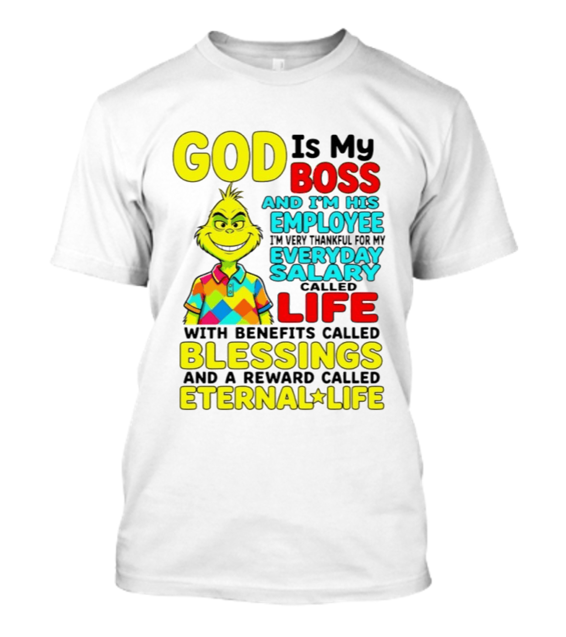 God Is My Boss Grinch I'm His Employee Thankful Everyday Salary Life Benefits Blessings Eternal Life T-Shirt