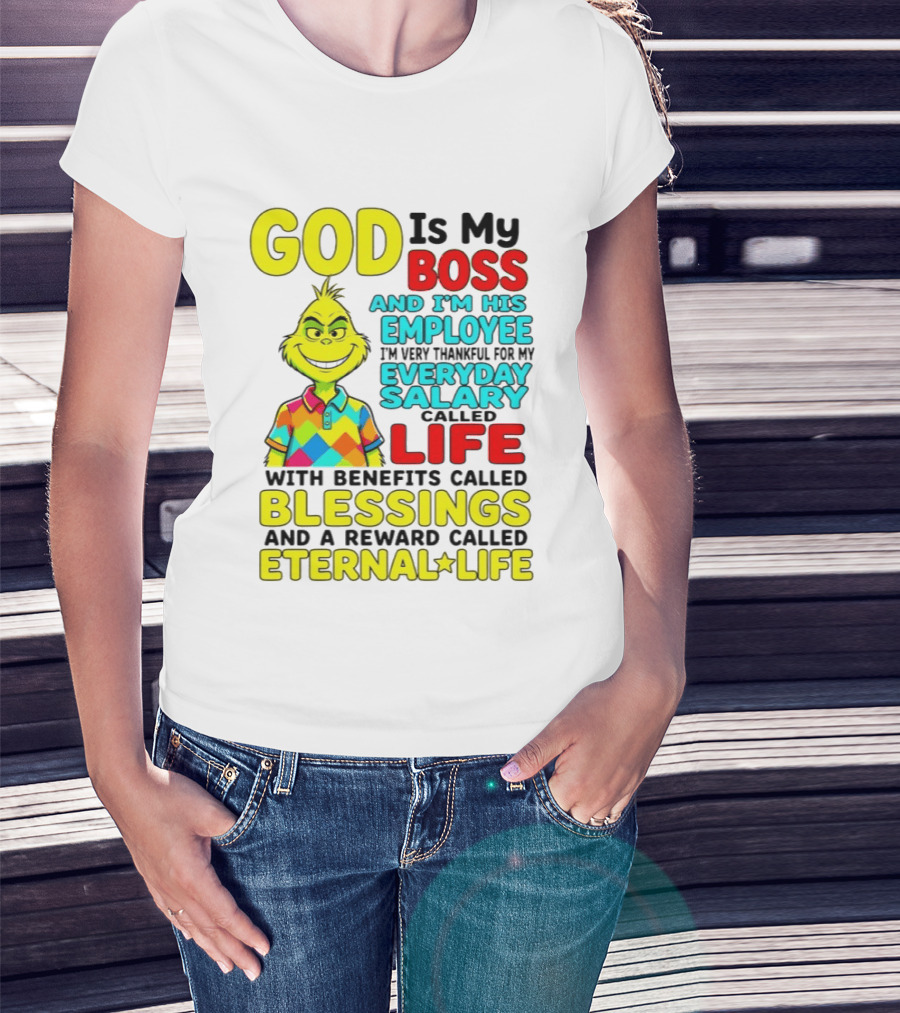 God Is My Boss Grinch I'm His Employee Thankful Everyday Salary Life Benefits Blessings Eternal Life T-Shirt