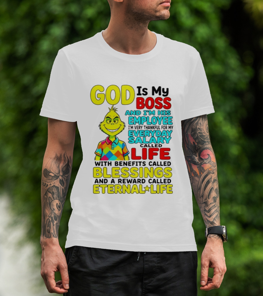 God Is My Boss Grinch I'm His Employee Thankful Everyday Salary Life Benefits Blessings Eternal Life T-Shirt