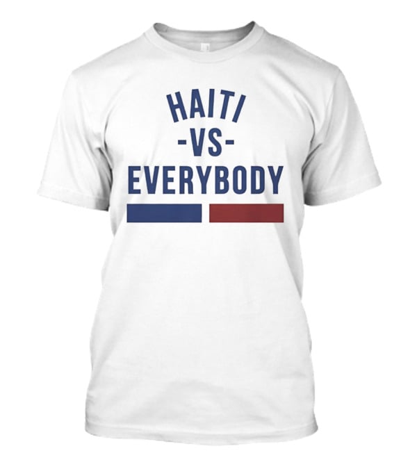 Haiti Vs Everybody Haitian Flag Blue Red T-Shirt