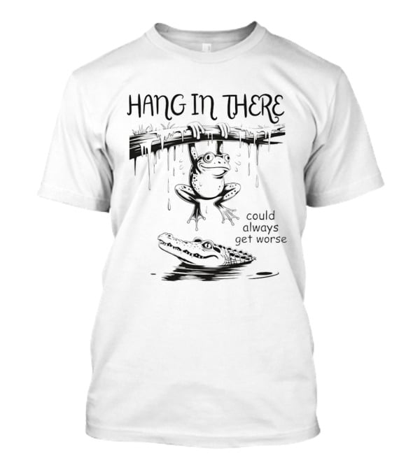 Hang In There Frog Hanging Over Alligator Could Always Get Worse T-Shirt