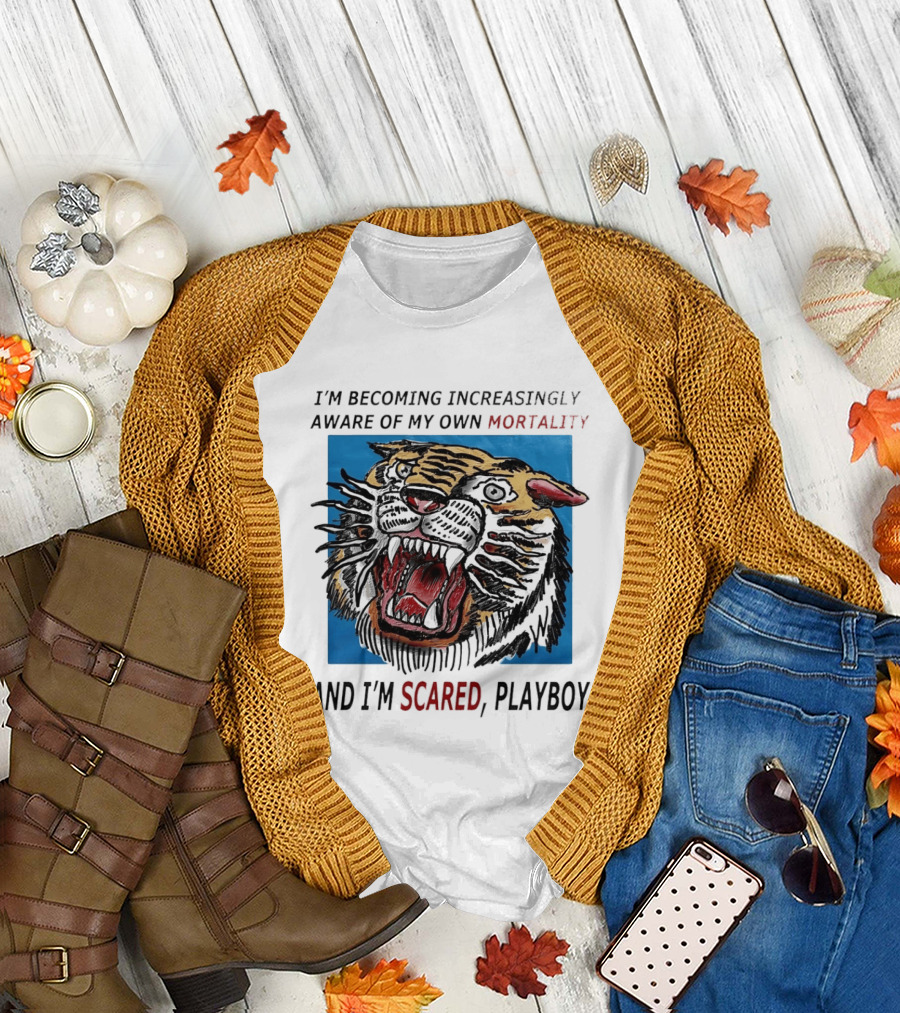 I'm Becoming Increasingly Aware of My Own Mortality and I'm Scared Playboy Roaring Tiger T-Shirt