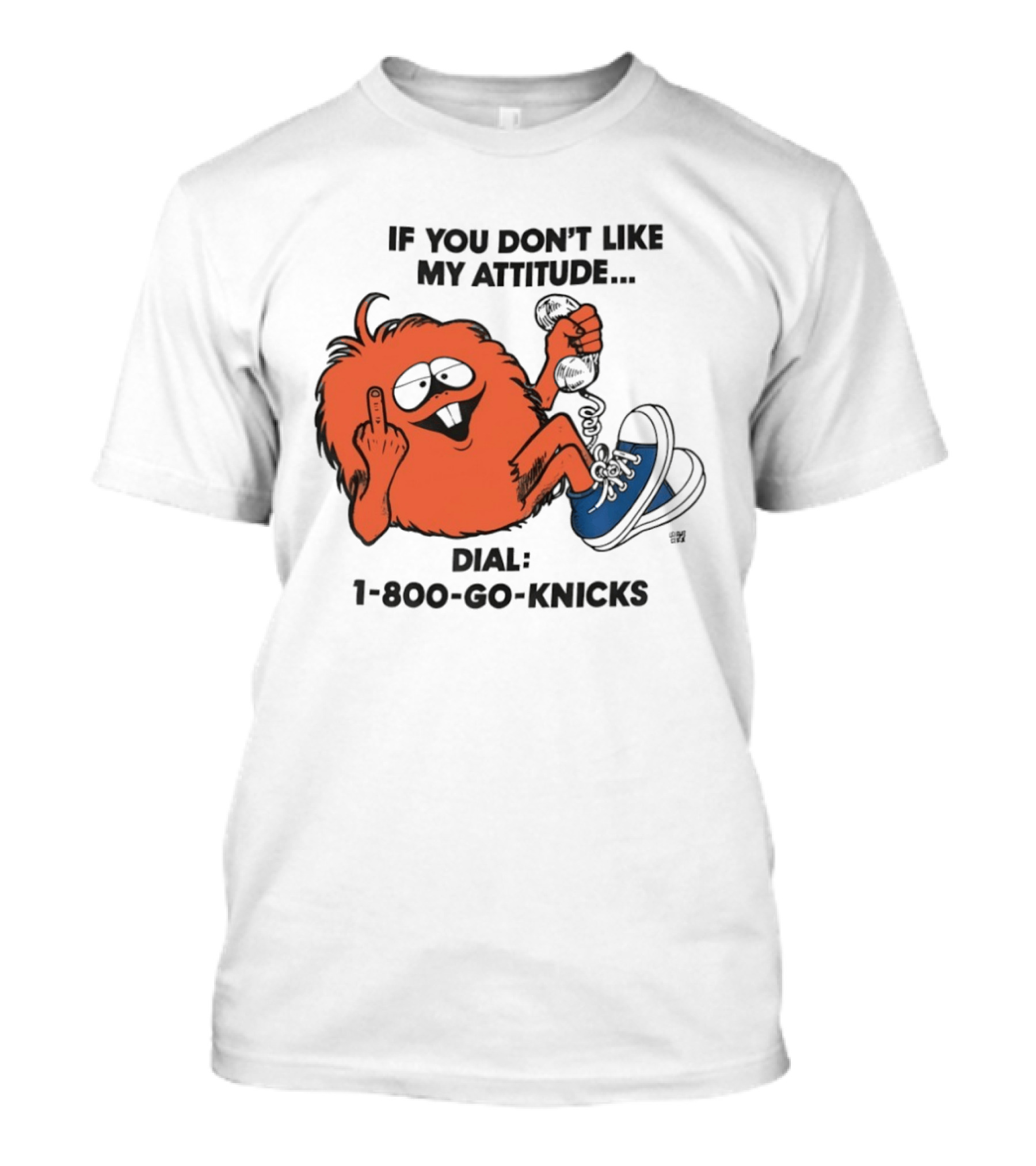 If You Don't Like My Attitude Dial 1 800 Go Knicks Funny Monster Character With Phone And Sneakers T-Shirt