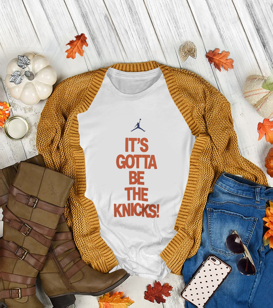 It's Gotta Be the Knicks NBA Jumpman Influence T-Shirt