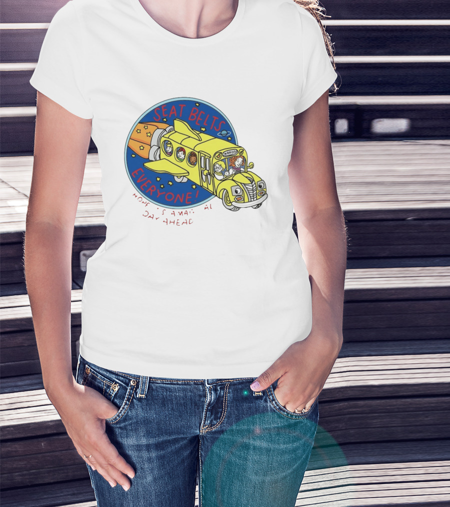 Seat Belts Everyone Wahoo I Hope It Is A Magical Day Ahead T-Shirt