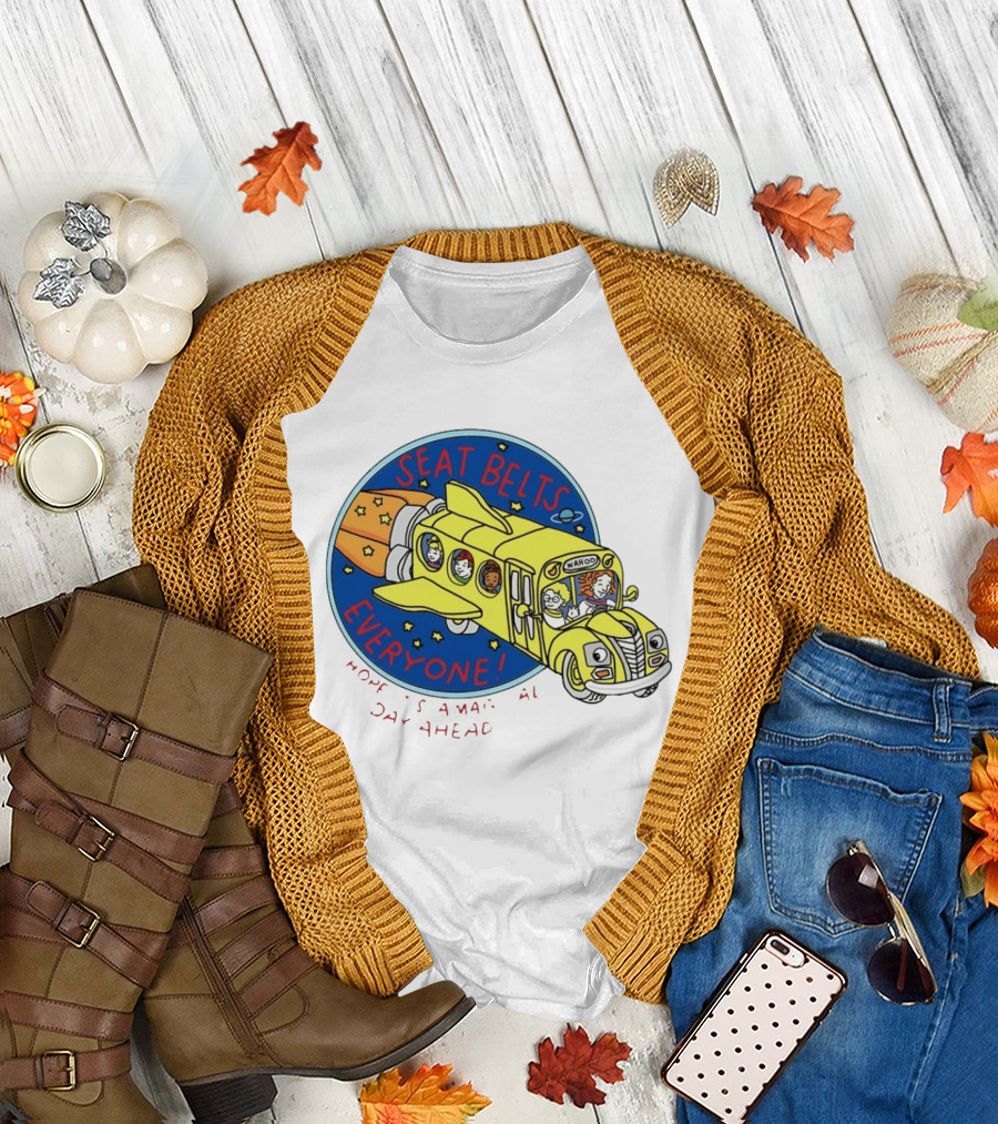 Seat Belts Everyone Wahoo I Hope It Is a Magical Day Ahead T-Shirt