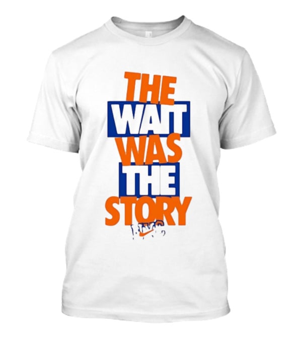 The Wait Was The Story NYC New York Knicks T-Shirt