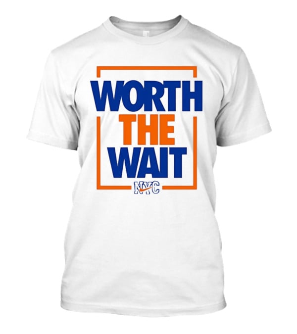 Worth The Wait New York Knicks NYC Basketball T-Shirt