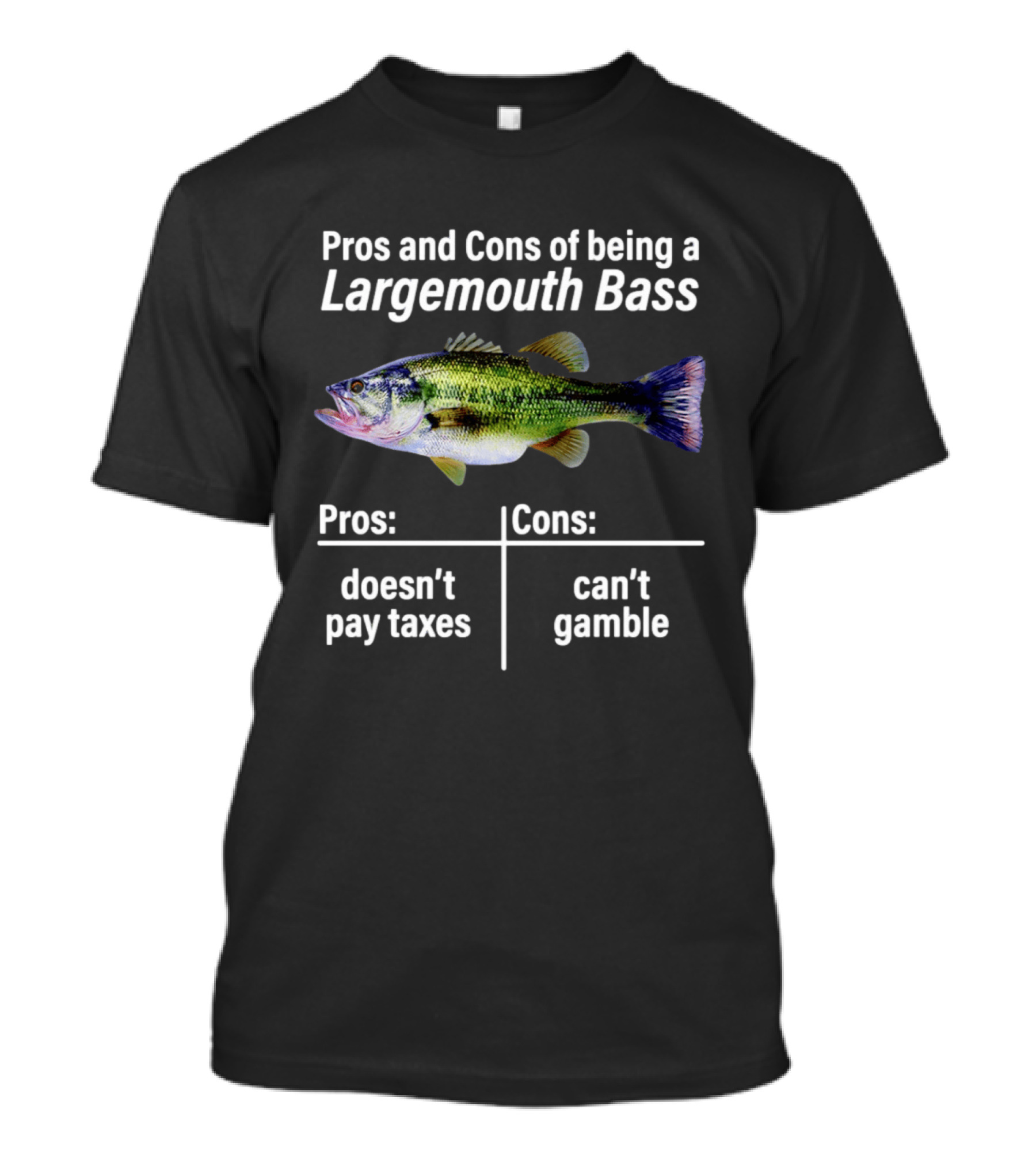 Pros And Cons Of Being A Largemouth Bass Doesn't Pay Taxes Can't Gamble T-Shirt