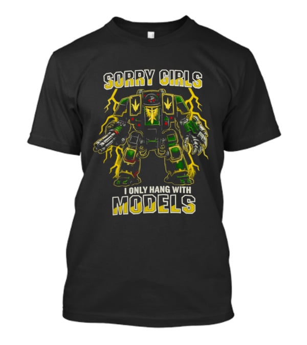 Sorry Girls I Only Hang With Models Miniature Painting Gamer Robot T-Shirt