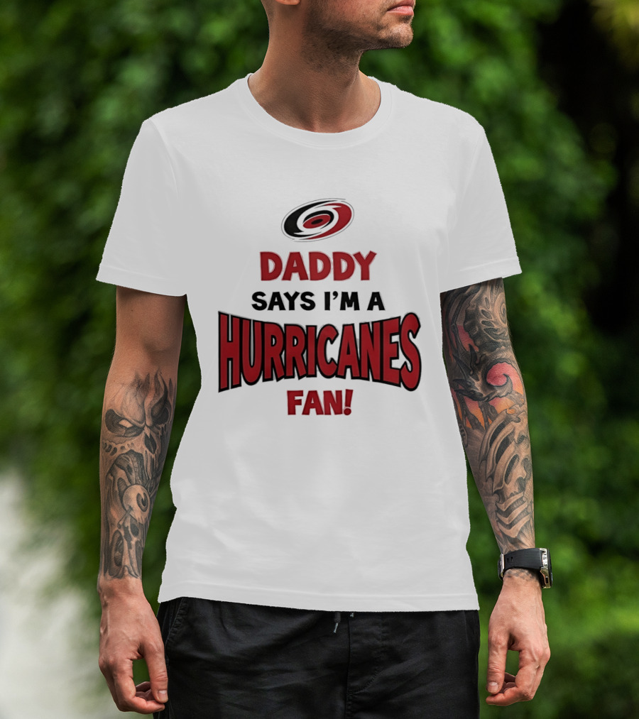 Daddy Says I'm A Hurricanes Fan T-Shirt
