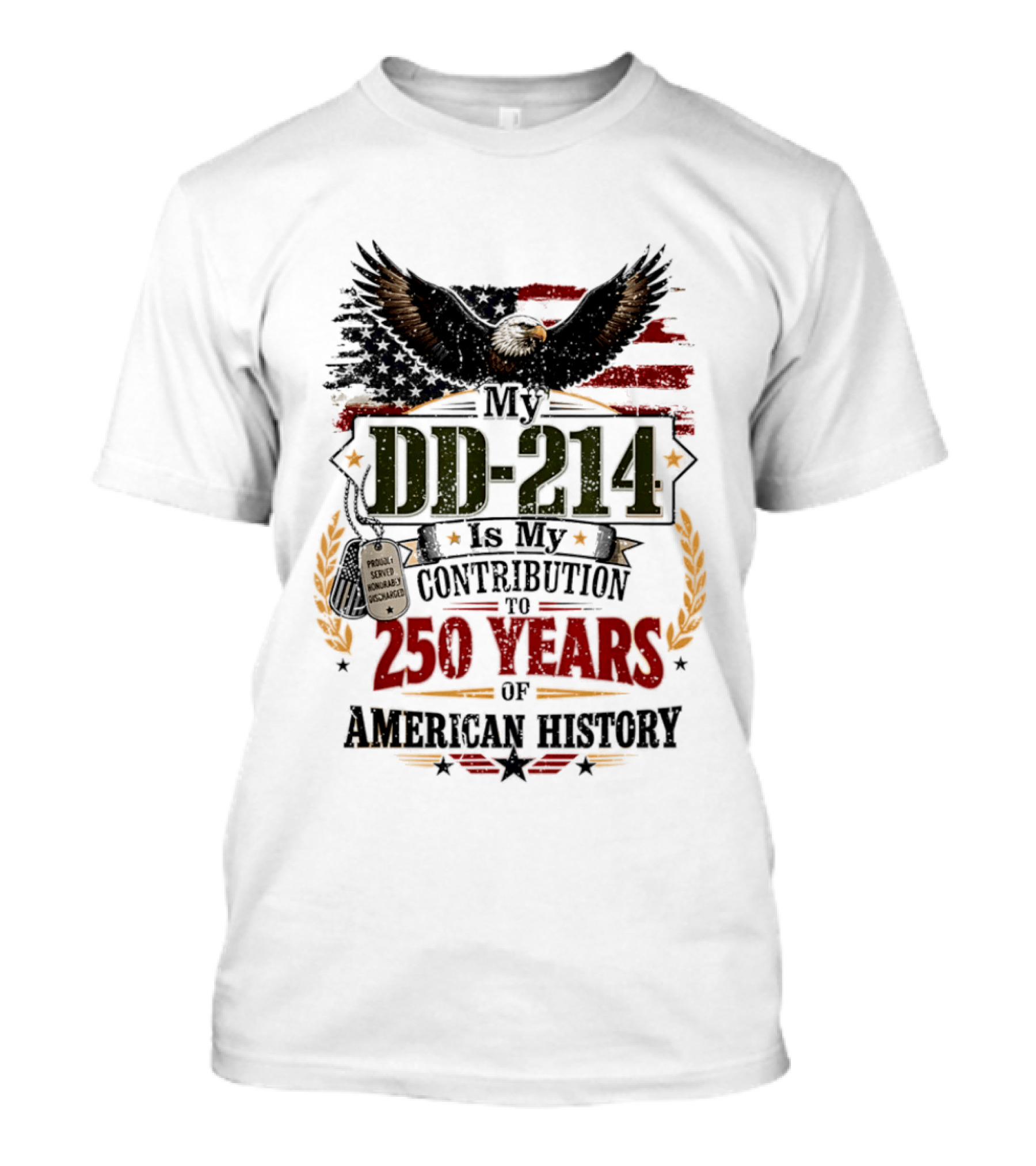 My DD 214 Is My Contribution To 250 Years Of American History Veteran T-Shirt