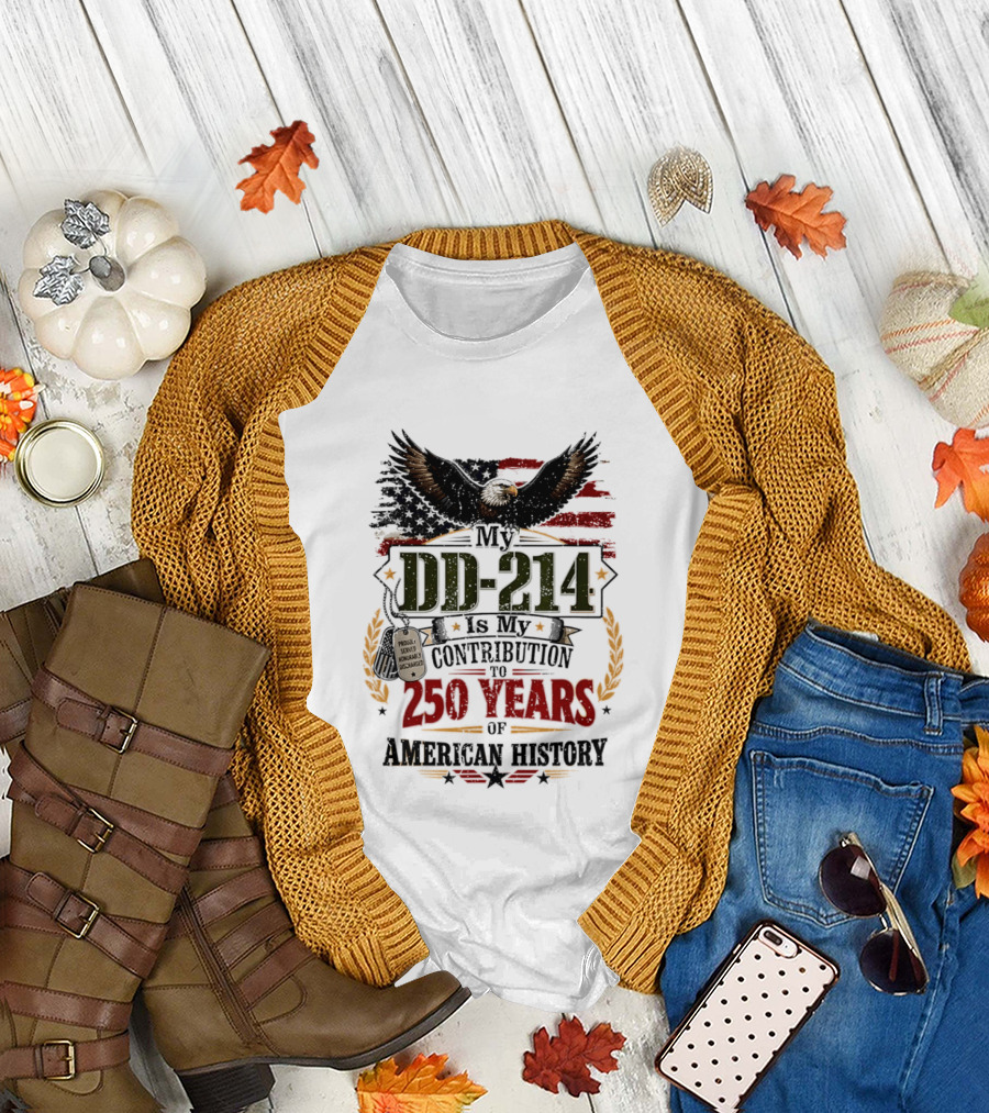 My DD 214 Is My Contribution to 250 Years of American History Veteran T-Shirt