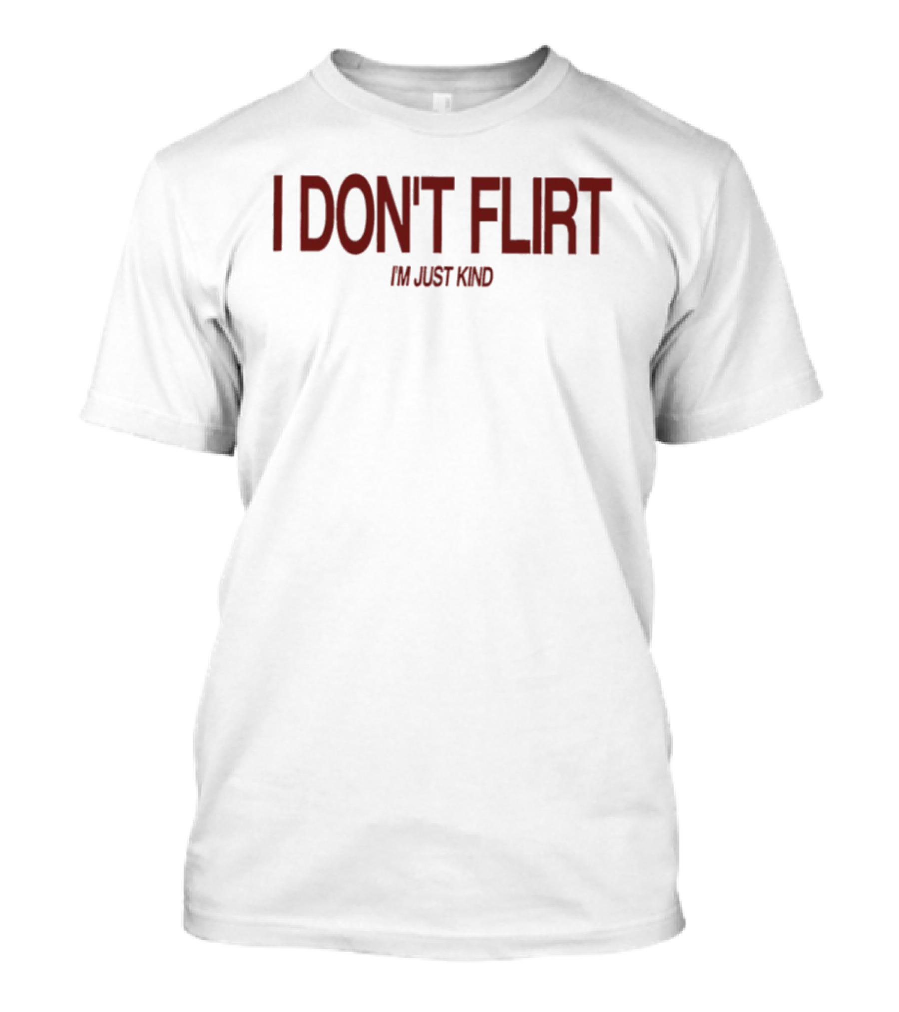 I Don't Flirt I'm Just Kind T-Shirt