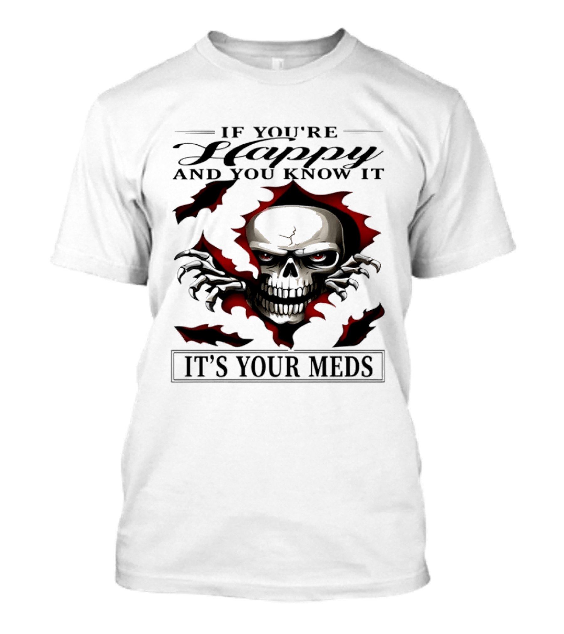 If You're Happy And You Know It Skull It's Your Meds T-Shirt