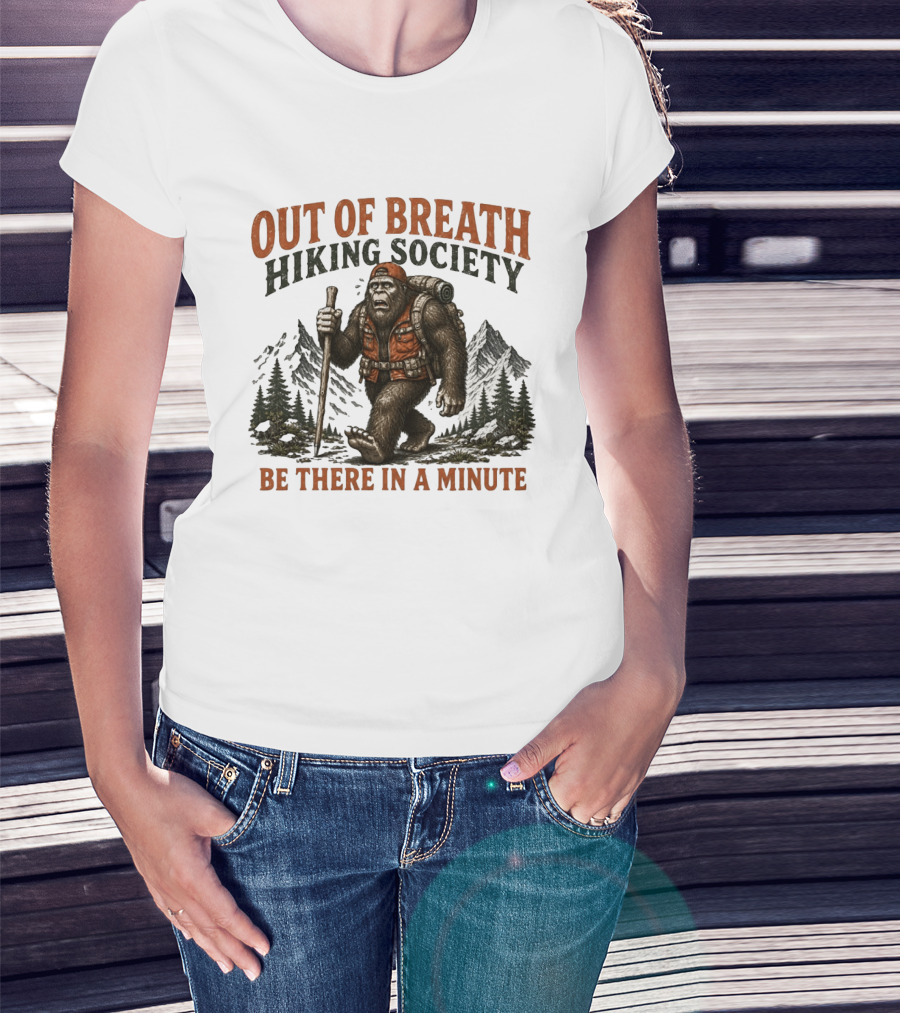 Out Of Breath Hiking Society Bigfoot Be There In A Minute Mountain Forest Adventure T-Shirt