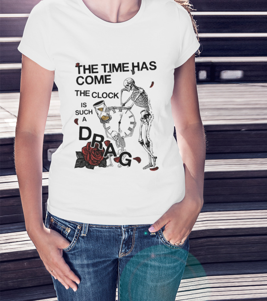 Skeleton Rose The Time Has Come Is Such A Drag T-Shirt
