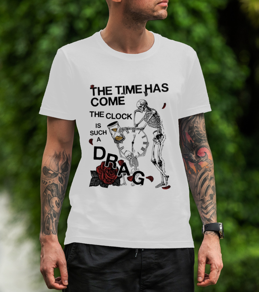 Skeleton Rose The Time Has Come Is Such A Drag T-Shirt