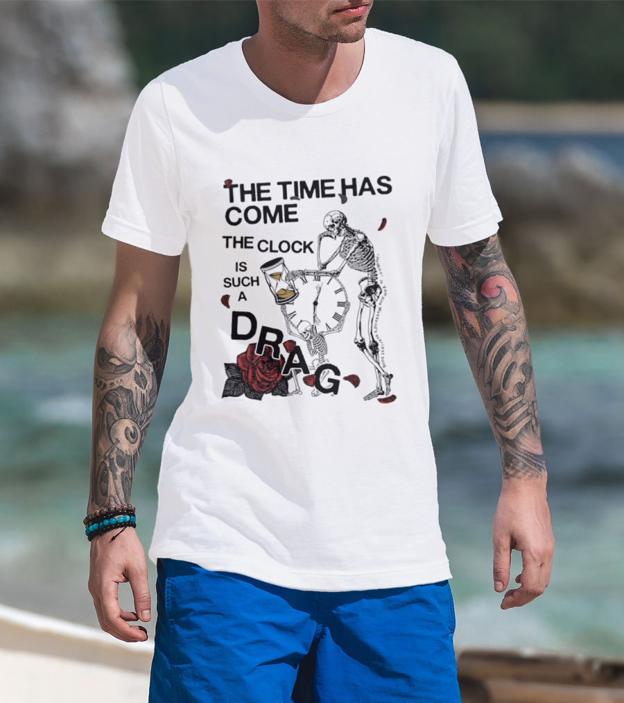 Skeleton Rose The Time Has Come Is Such A Drag T-Shirt