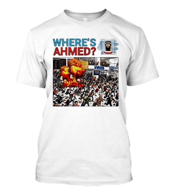 Where's Ahmed Satire Dark Humor Explosion And Crowd Scene T-Shirt
