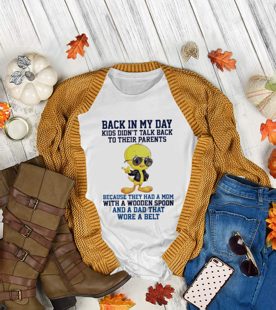 Back in My Day Kids Didn't Talk Back to Their Parents Because They Had a Mom With a Wooden Spoon and a Dad That Wore a Belt T-Shirt