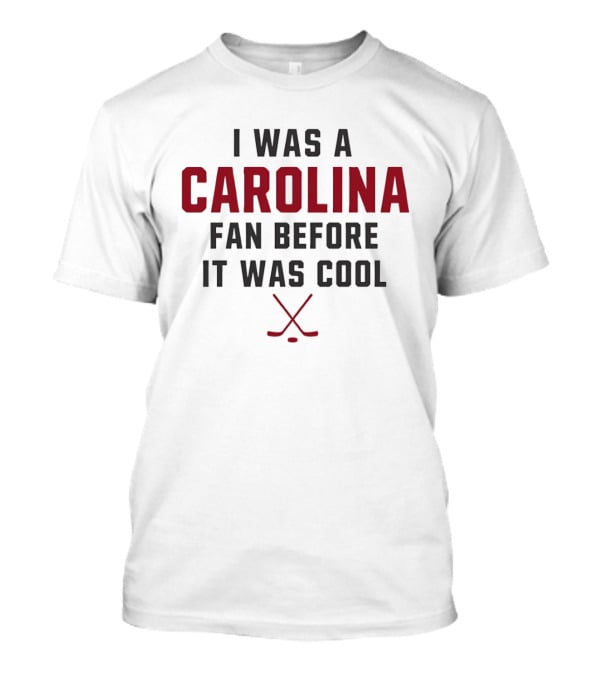 I Was A Carolina Fan Before It Was Cool Hockey Sticks T-Shirt