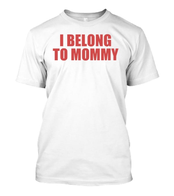 I Belong To Mommy T-Shirt