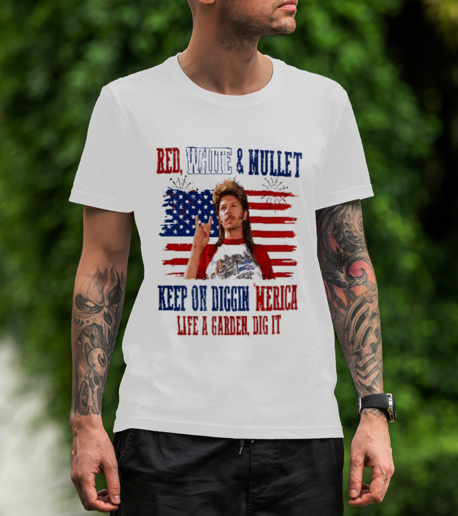 Keep On Diggin Merica Red White And Mullet Like A Garden Dig It T-Shirt