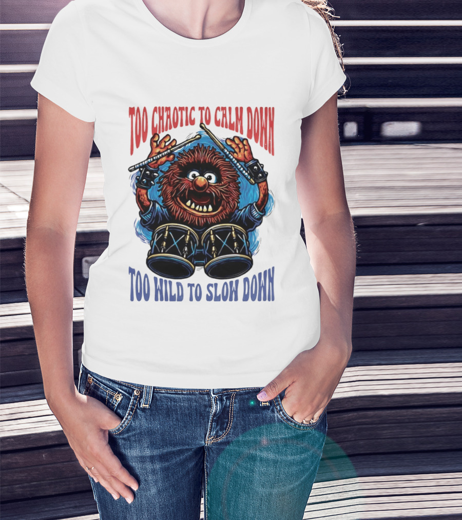 Too Chaotic To Calm Down Too Wild To Slow Down Drummer Creature Sticks T-Shirt