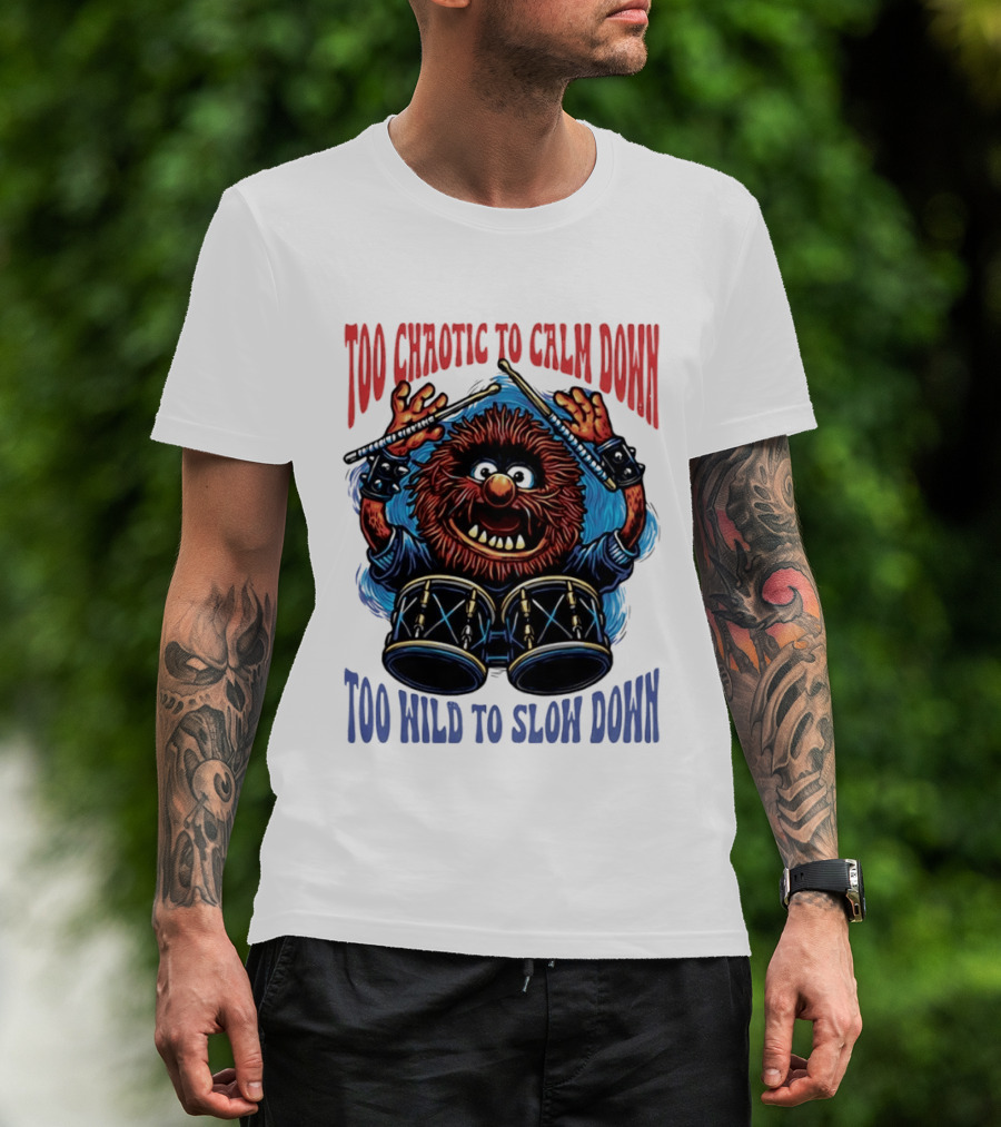 Too Chaotic To Calm Down Too Wild To Slow Down Drummer Creature Sticks T-Shirt