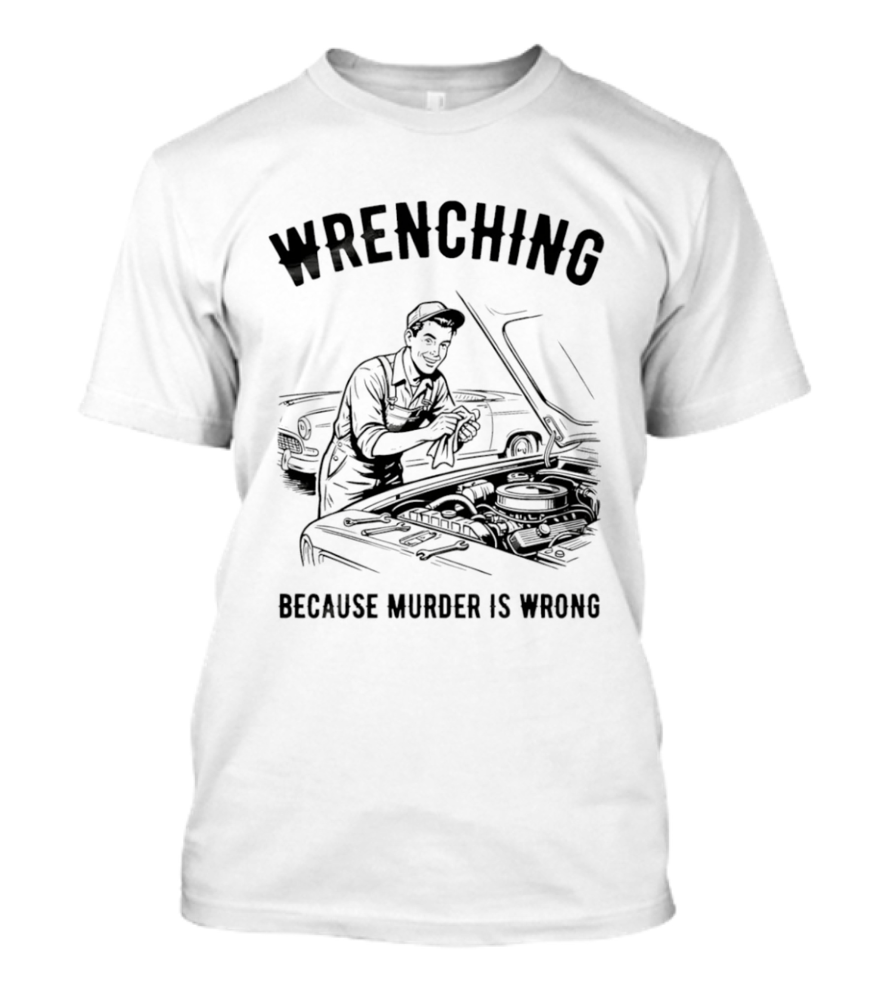 Wrenching Because Murder Is Wrong Mechanic Humor T-Shirt