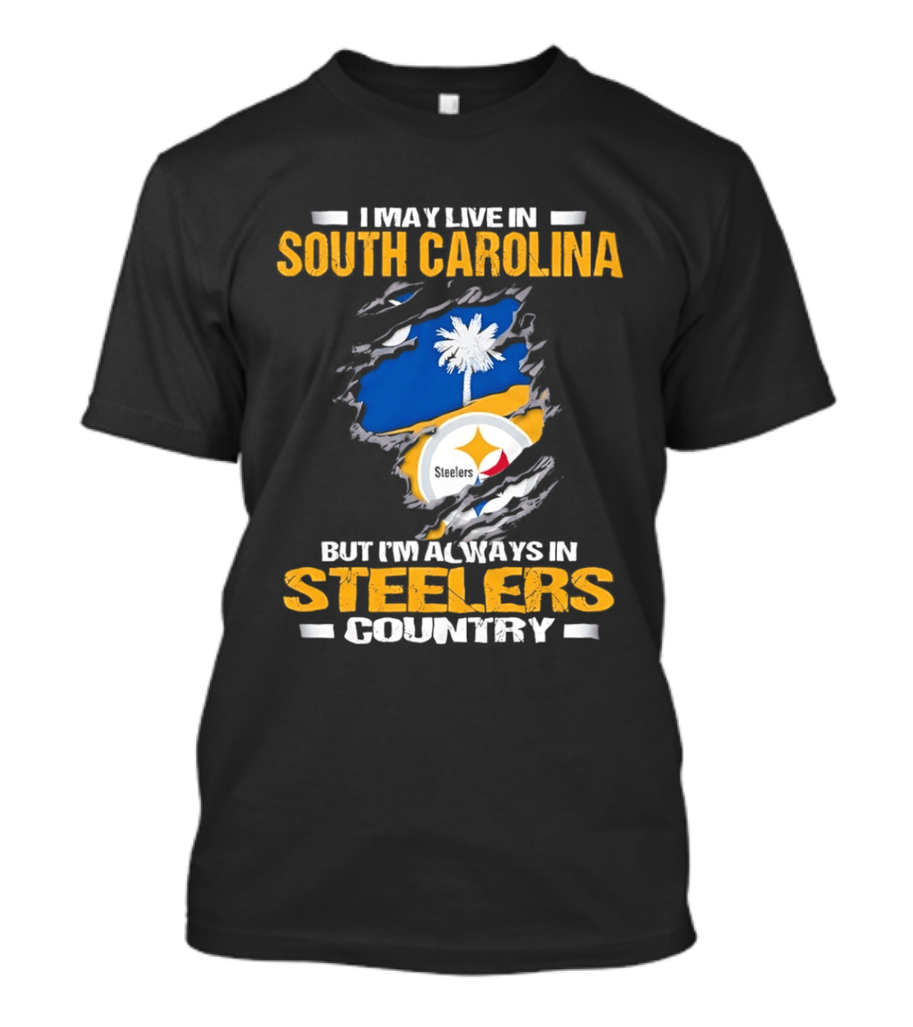 I May Live In South Carolina Always In Steelers Country T-Shirt