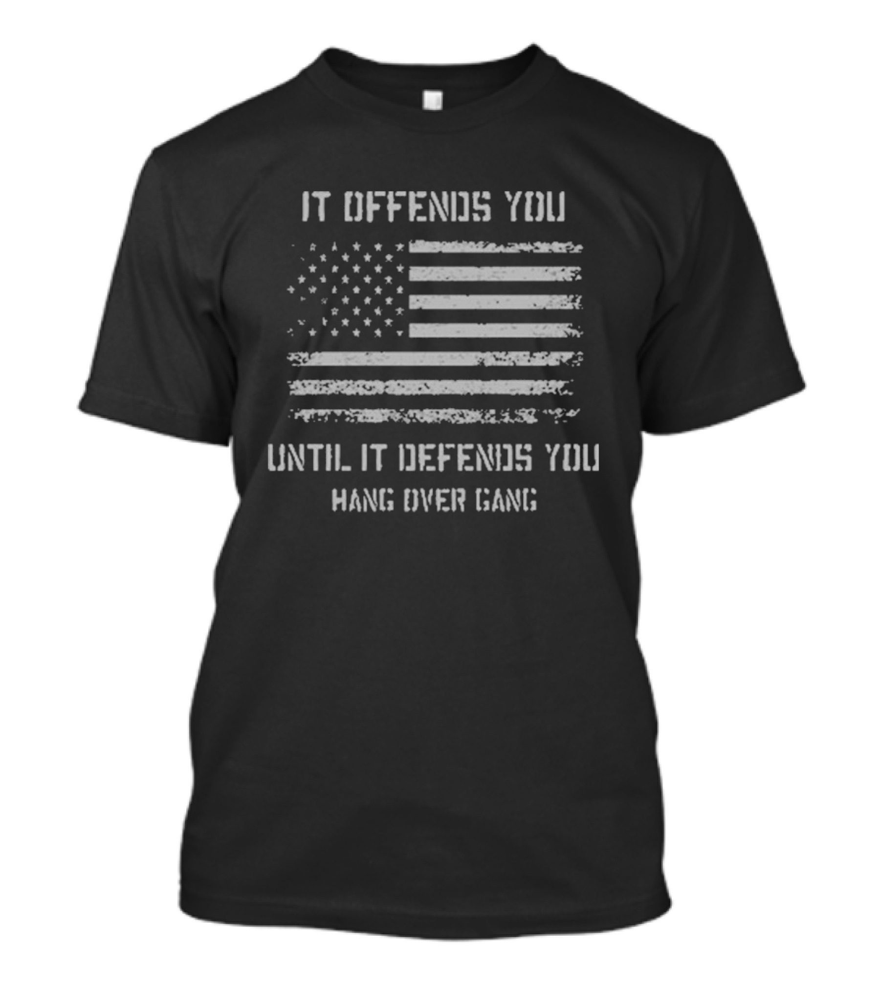 It Offends You Until It Defends You Hang Over Gang American Flag T-Shirt